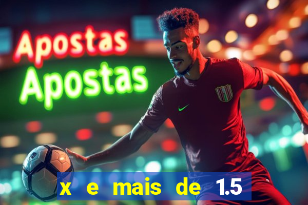 x e mais de 1.5 betano o que significa